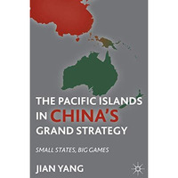 The Pacific Islands in China's Grand Strategy: Small States, Big Games [Hardcover]