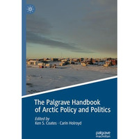 The Palgrave Handbook of Arctic Policy and Politics [Paperback]