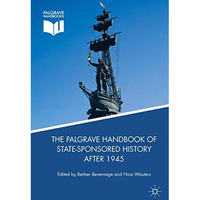 The Palgrave Handbook of State-Sponsored History After 1945 [Hardcover]