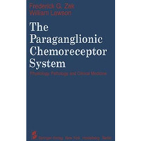 The Paraganglionic Chemoreceptor System: Physiology, Pathology and Clinical Medi [Paperback]