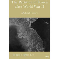 The Partition of Korea After World War II: A Global History [Paperback]