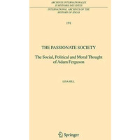 The Passionate Society: The Social, Political and Moral Thought of Adam Ferguson [Hardcover]