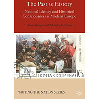 The Past as History: National Identity and Historical Consciousness in Modern Eu [Paperback]