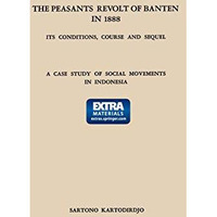 The Peasants Revolt of Banten in 1888: Its Conditions, Course and Sequel: A Cas [Paperback]