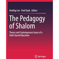 The Pedagogy of Shalom: Theory and Contemporary Issues of a Faith-based Educatio [Paperback]