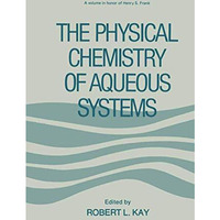 The Physical Chemistry of Aqueous Systems: A Symposium in Honor of Henry S. Fran [Paperback]