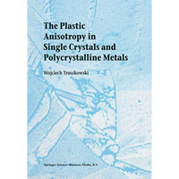 The Plastic Anisotropy in Single Crystals and Polycrystalline Metals [Hardcover]