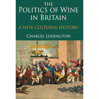 The Politics of Wine in Britain: A New Cultural History [Paperback]