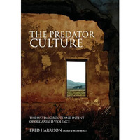 The Predator Culture: The Systemic Roots and Intent of Organised Violence [Paperback]