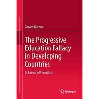 The Progressive Education Fallacy in Developing Countries: In Favour of Formalis [Paperback]