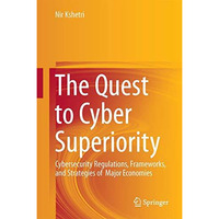 The Quest to Cyber Superiority: Cybersecurity Regulations, Frameworks, and Strat [Hardcover]