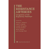 The Resistance Arteries: Integration of the Regulatory Pathways [Paperback]