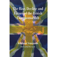 The Rise, Decline and Future of the British Commonwealth [Hardcover]