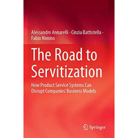 The Road to Servitization: How Product Service Systems Can Disrupt Companies Bu [Paperback]