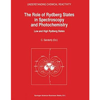 The Role of Rydberg States in Spectroscopy and Photochemistry: Low and High Rydb [Paperback]