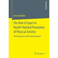 The Role of Sport in Health-Related Promotion of Physical Activity: The Perspect [Paperback]