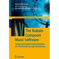 The Rubato Composer Music Software: Component-Based Implementation of a Functori [Hardcover]