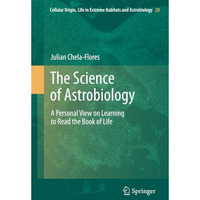 The Science of Astrobiology: A Personal View on Learning to Read the Book of Lif [Paperback]