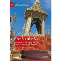 The Secular Sacred: Emotions of Belonging and the Perils of Nation and Religion [Hardcover]