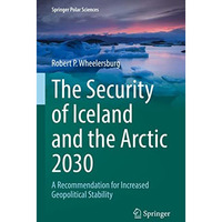 The Security of Iceland and the Arctic 2030: A Recommendation for Increased Geop [Hardcover]