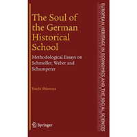 The Soul of the German Historical School: Methodological Essays on Schmoller, We [Hardcover]