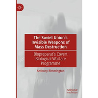 The Soviet Unions Invisible Weapons of Mass Destruction: Biopreparat's Covert B [Paperback]