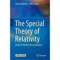 The Special Theory of Relativity: Einsteins World in New Axiomatics [Hardcover]