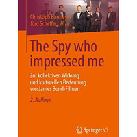 The Spy who impressed me: Zur kollektiven Wirkung und kulturellen Bedeutung von  [Paperback]