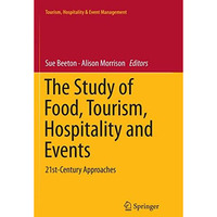 The Study of Food, Tourism, Hospitality and Events: 21st-Century Approaches [Paperback]