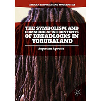 The Symbolism and Communicative Contents of Dreadlocks in Yorubaland [Hardcover]