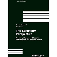 The Symmetry Perspective: From Equilibrium to Chaos in Phase Space and Physical  [Hardcover]