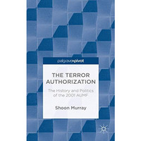 The Terror Authorization: The History and Politics of the 2001 AUMF [Hardcover]