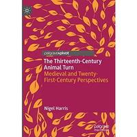 The Thirteenth-Century Animal Turn: Medieval and Twenty-First-Century Perspectiv [Hardcover]