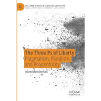 The Three Ps of Liberty: Pragmatism, Pluralism, and Polycentricity [Paperback]