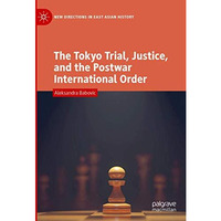 The Tokyo Trial, Justice, and the Postwar International Order [Hardcover]