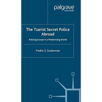 The Tsarist Secret Police Abroad: Policing Europe in a Modernising World [Paperback]