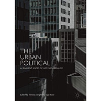 The Urban Political: Ambivalent Spaces of Late Neoliberalism [Hardcover]