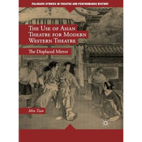 The Use of Asian Theatre for Modern Western Theatre: The Displaced Mirror [Paperback]