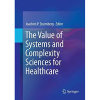 The Value of Systems and Complexity Sciences for Healthcare [Paperback]