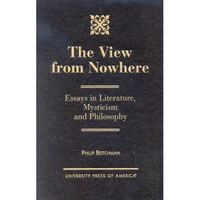 The View from Nowhere: Essays in Literature, Mysticism and Philosophy [Hardcover]