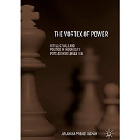 The Vortex of Power: Intellectuals and Politics in Indonesia's Post-Authoritaria [Hardcover]