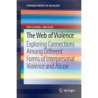 The Web of Violence: Exploring Connections Among Different Forms of Interpersona [Paperback]