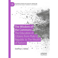 The Wisdom of the Commons: The Education of Citizens from Platos Republic to Th [Hardcover]