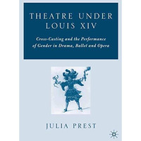 Theatre Under Louis XIV: Cross-Casting and the Performance of Gender in Drama, B [Paperback]