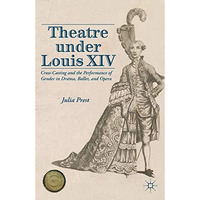 Theatre Under Louis XIV: Cross-Casting and the Performance of Gender in Drama, B [Paperback]