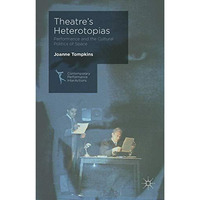 Theatre's Heterotopias: Performance and the Cultural Politics of Space [Hardcover]