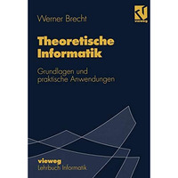 Theoretische Informatik: Grundlagen und praktische Anwendungen [Paperback]