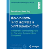 Theoriegeleitete Forschungswege in der Pflegewissenschaft: Methodologie und Fors [Paperback]