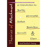 Theories of Attachment: An Introduction to Bowlby, Ainsworth, Gerber, Brazelton, [Paperback]