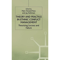 Theory and Practice in Ethnic Conflict Management: Theorizing Success and Failur [Hardcover]